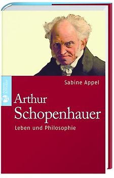 Arthur Schopenhauer. Leben und Philosophie. Biographie