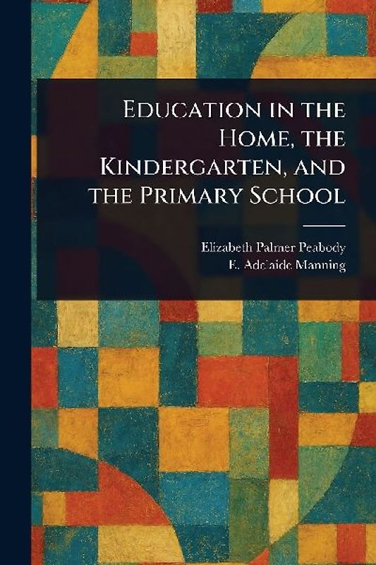 Education in the Home, the Kindergarten, and the Primary School