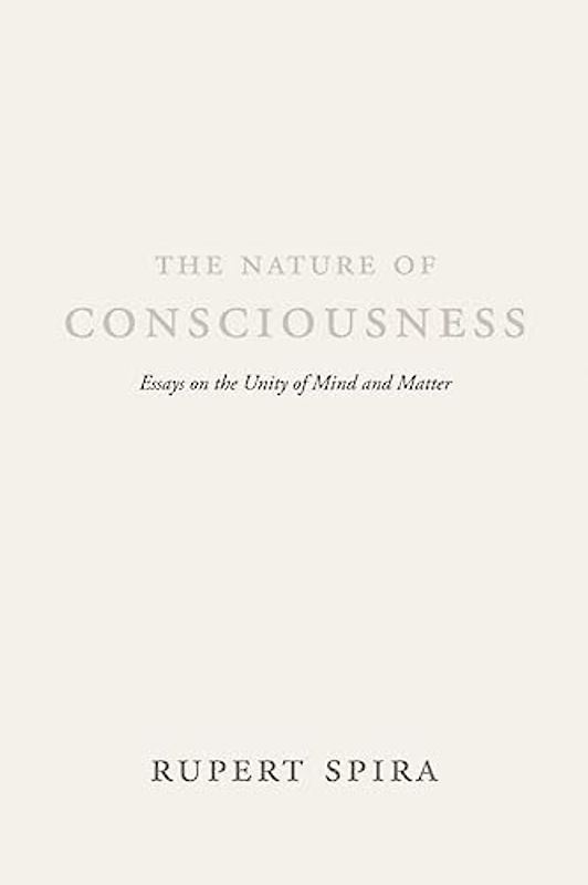 The Nature of Consciousness: Essays on the Unity of Mind and Matter