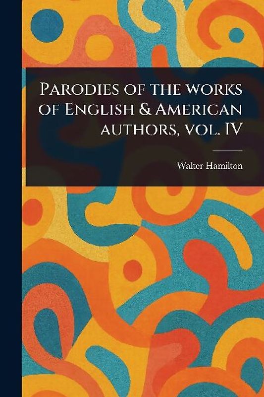Parodies of the Works of English & American Authors, Vol. IV