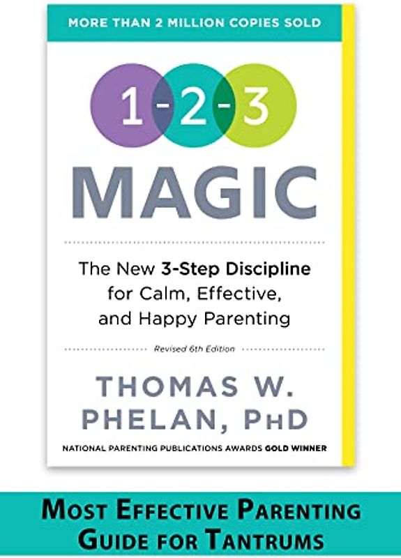 1-2-3 Magic: 3-Step Discipline for Calm, Effective, and Happy Parenting