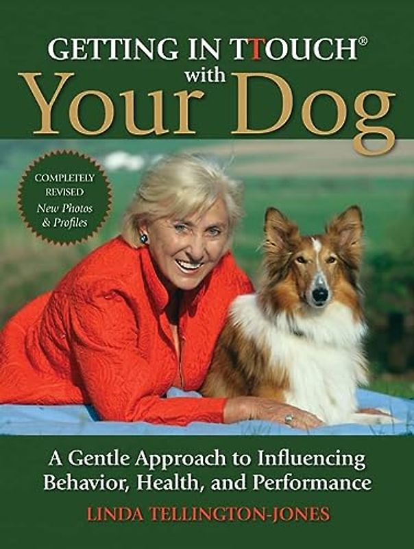Getting in TTouch with Your Dog: A Gentle Approach to Influencing Behaviour, Health and Performance