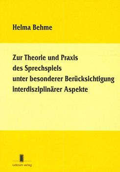 Zur Theorie und Praxis des Sprechspiels unter besonderer Berücksichtigung interdisziplinärer Aspekte