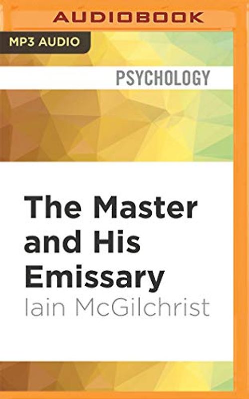The Master and His Emissary: The Divided Brain and the Making of the Western World