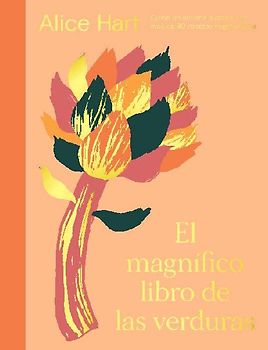 El Magnífico Libro de Las Verduras: Come Un Arcoíris a Diario Con Más de 80 Recetas Vegetarianas