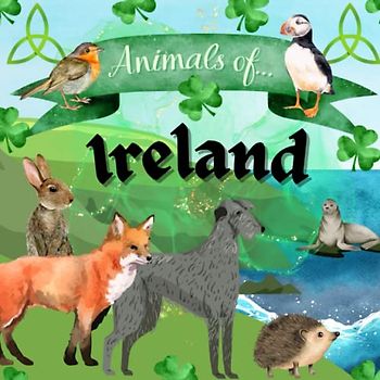 Animals of Ireland - Ireland for Kids, Ireland Animal Book, Ireland Animal Book for Kids, Animals for Kids, Irish Animal Book for Kids, St. Patrick's Day for Kids (Animals of the World Series)