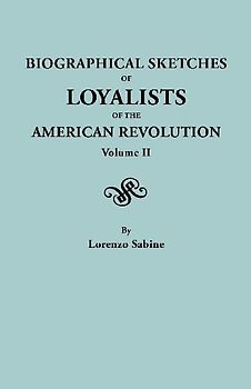 Biographical Sketches of Loyalists of the American Revolution. in Two Volumes. Volume II
