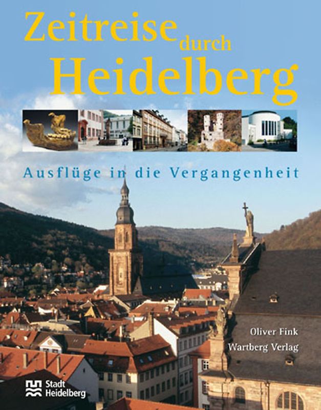 Zeitreise durch Heidelberg - Ausflüge in die Vergangenheit