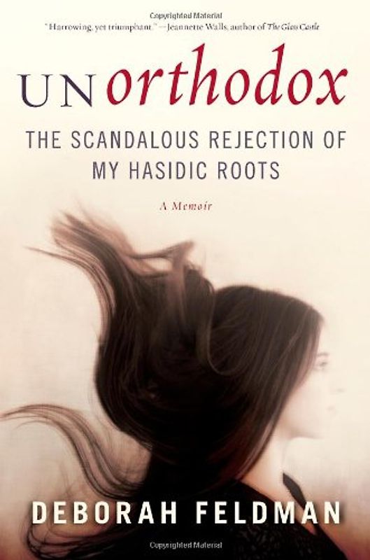 Unorthodox: The Scandalous Rejection of My Hasidic Roots - Feldman, Deborah