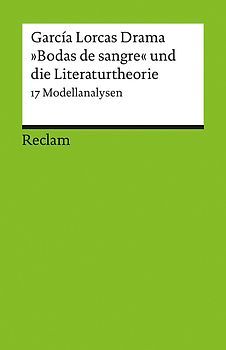 García Lorcas Drama »Bodas de sangre« und die Literaturtheorie. 17 Modellanalysen