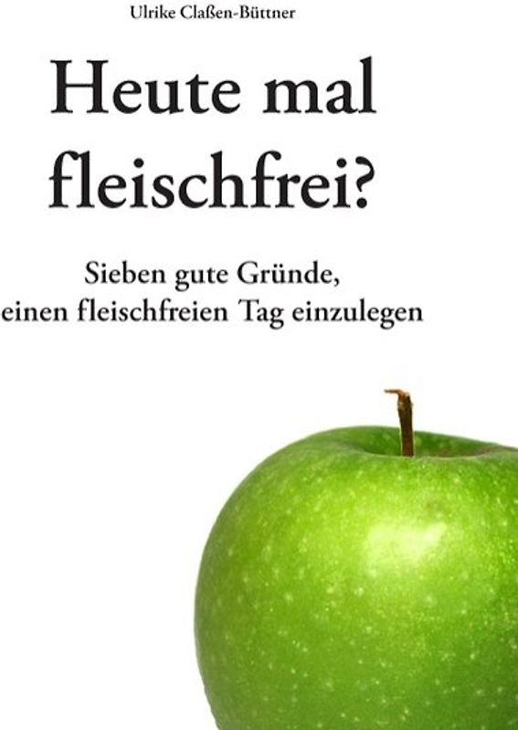 Heute mal fleischfrei?. Sieben gute Gründe, einen fleischfreien Tag einzulegen