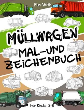 Müllwagen | Mal- und Zeichenbuch für Kinder von 3-8 Jahren: Spaß beim Ausmalen alter und moderner Müllwagen und beim Zeichnen der Räder oder einiger Teile. Tolles Sammelbuch für Kleinkinder und Kinder