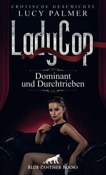 LadyCop – dominant und durchtrieben | Erotische Kurzgeschichte + 1 weitere Geschichte: Wie wird er auf ihren Hocker mit integriertem, vibrierendem Analplug reagieren? (Love, Passion & Sex)