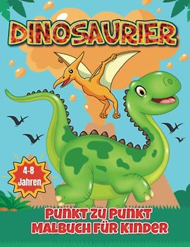 DINOSAURIER Punkt zu Punkt Malbuch für Kinder 4-8 Jahren: Spaß Verbinde die Punkte Bücher für Kinder im Alter von 4, 5, 6, 7, 8 Jahren | Jungen Und ... ... Verbinden die Punkte (Aktivitätsbuch)