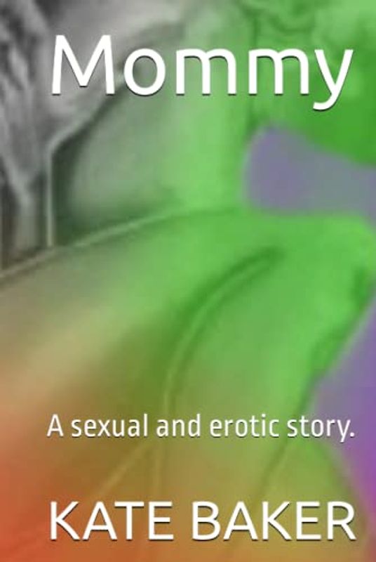 Mommy: A sexual and erotic story.