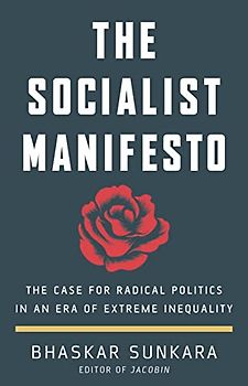 The Socialist Manifesto: The Case for Radical Politics in an Era of Extreme Inequality