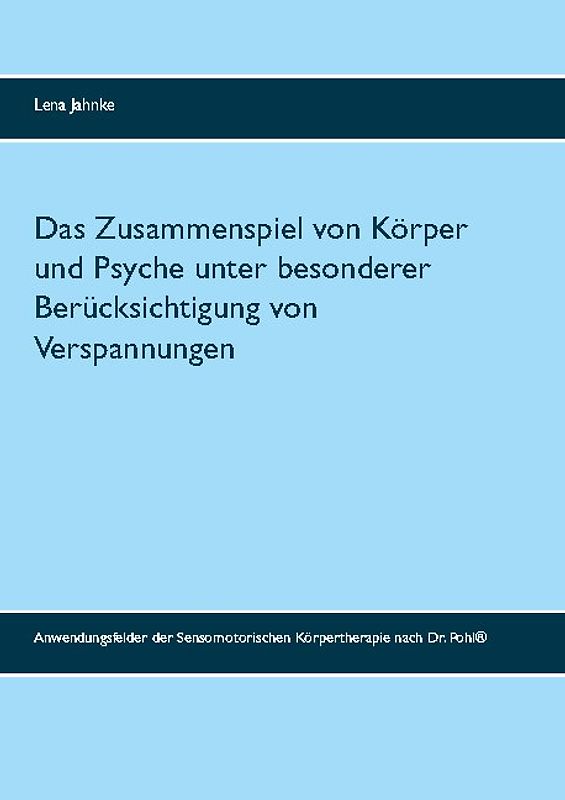 Das Zusammenspiel von Körper und Psyche unter besonderer Berücksichtigung von Verspannungen