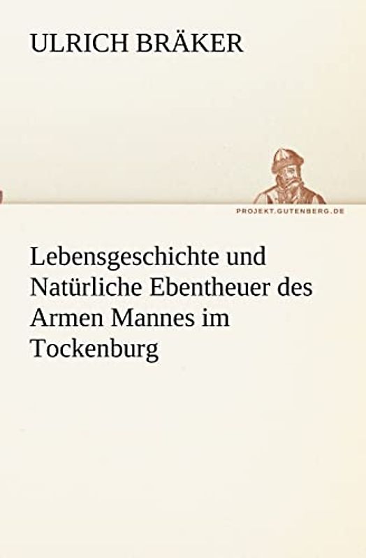 Lebensgeschichte und Natürliche Ebentheuer des Armen Mannes im Tockenburg (TREDITION CLASSICS)