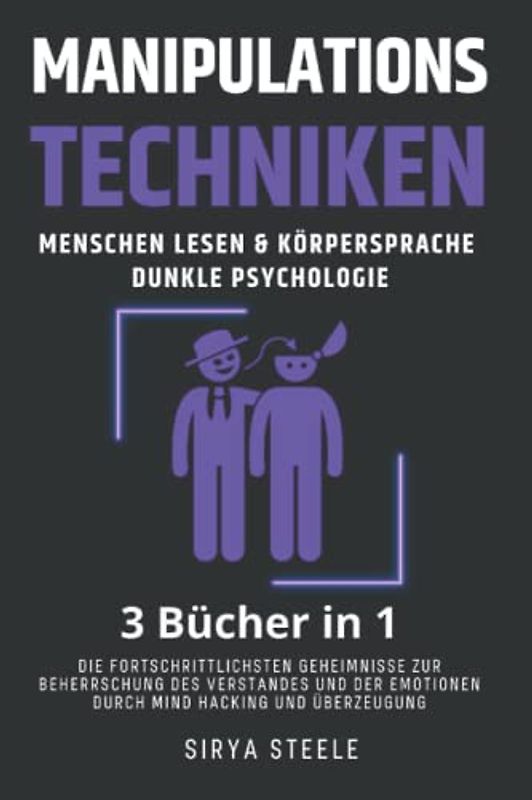 Manipulationstechniken, Menschen Lesen & Körpersprache, Dunkle psychologie: Die fortschrittlichsten Geheimnisse zur Beherrschung des Verstandes und der Emotionen durch Mind Hacking und Überzeugung.