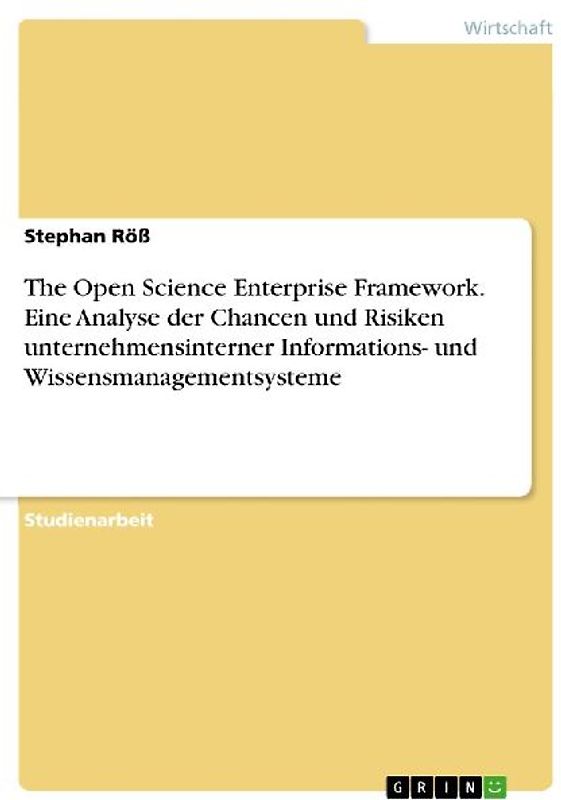 The Open Science Enterprise Framework. Eine Analyse der Chancen und Risiken unternehmensinterner Informations- und Wissensmanagementsysteme