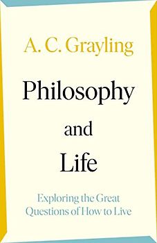 Philosophy and Life: Exploring the Great Questions of How to Live