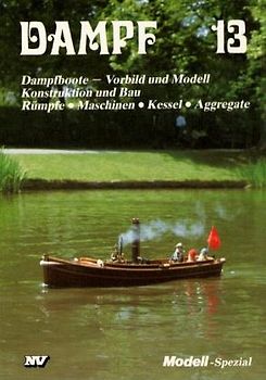 Dampf 13. Dampfboote - Vorbild und Modell, Konstruktion und Bau, Rümpfe, Maschinen, Kessel, Aggregate