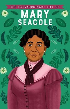 The Extraordinary Life of Mary Seacole