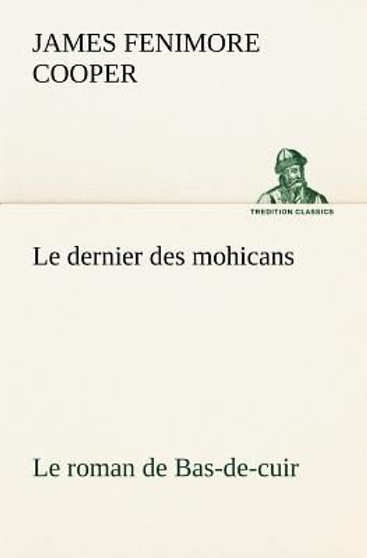Le dernier des mohicans Le roman de Bas-de-cuir