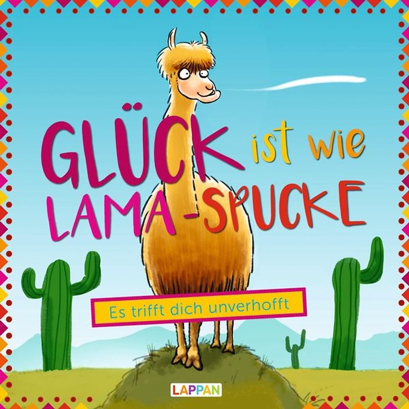 Glück ist wie Lama-Spucke: Süße Bilder und lustige Texte zum coolsten Tier aller Zeiten