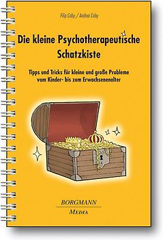 Die kleine Psychotherapeutische Schatzkiste. Tipps und Tricks für kleine und große Probleme vom Kindes- bis zum Erwachsenenalter