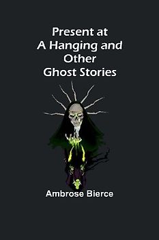 Present at a Hanging and Other Ghost Stories