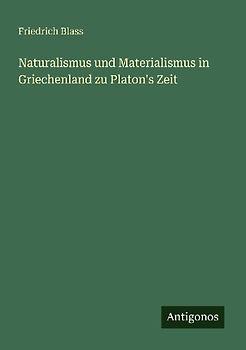 Naturalismus und Materialismus in Griechenland zu Platon's Zeit