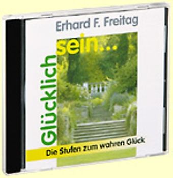 Glücklichsein. Die Stufen zum wahren Glück