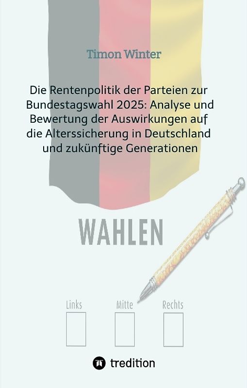 Die Rentenpolitik der Parteien zur Bundestagswahl 2025: Analyse und Bewertung der Auswirkungen auf die Alterssicherung in Deutschland und zukünftige Generationen