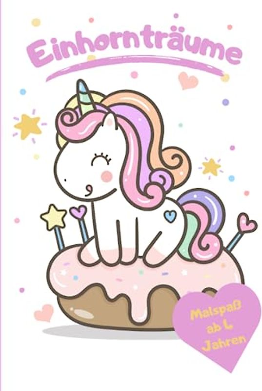 Einhornträume:: Malspaß für Kinder ab 4 Jahren, Malbuch für Einhornbegeisterte, Malbuch für Mädchen und Jungen
