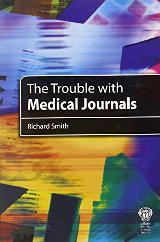 Trouble with Medical Journals - Smith, Richard