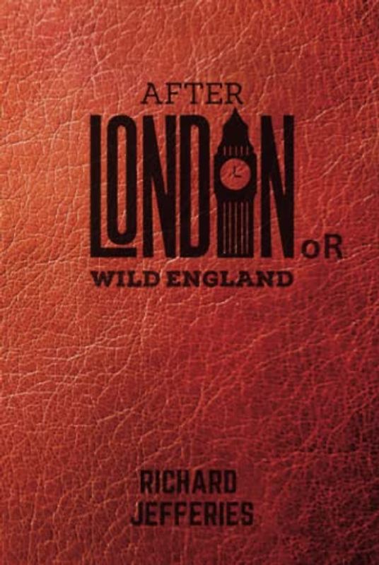 After London: or Wild England (Annotated)