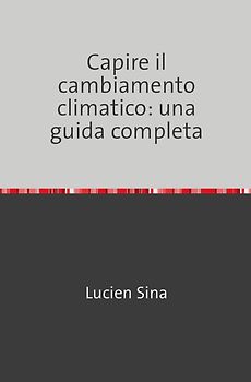 Capire il cambiamento climatico: una guida completa