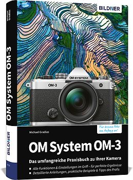 OM System OM-3: Das umfangreiche Praxisbuch zu Ihrer Kamera