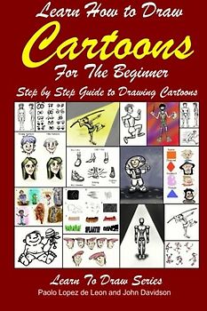 Learn How to Draw Cartoons For the Beginner: Step by Step Guide to Drawing Cartoons (Learn to Draw, Band 35)