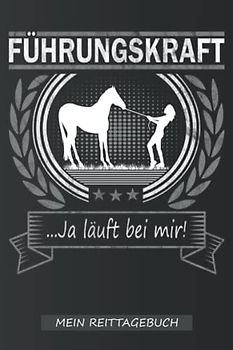 Mein Reittagebuch | Pferde Führungskraft: Ein tolles Reiter Tagebuch zum aufschreiben des Trainings mit dem Pferd für Wanderreiter, Reitbeteiligung & ... | Trainingsbuch für die Pferde Führungskraft