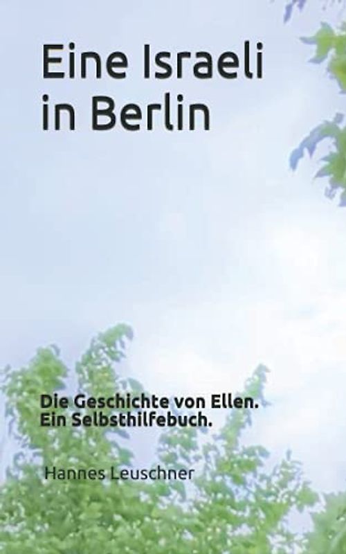 Eine Israeli in Berlin: Die Geschichte von Ellen. Ein Selbsthilfebuch.