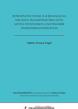 RETROSPEKTIVE STUDIE ZUR BEHANDLUNG DER HOCH TRANSSPHINKTÄREN FISTEL MITTELS FISTELEXZISION UND PRIMÄRER SPHINKTERREKONSTRUKTION