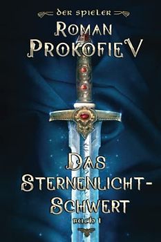 Das Sternenlicht-Schwert (Der Spieler Buch 1): LitRPG-Serie