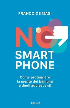 No smartphone. Come proteggere la mente dei bambini e degli adolescenti