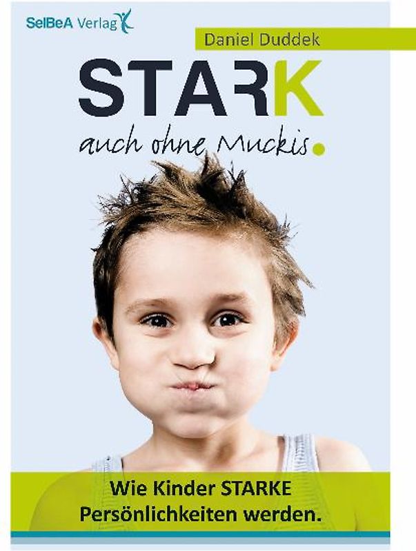 Stark auch ohne Muckis!. Wie Kinder starke Persönlichkeiten werden