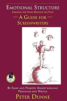 Emotional Structure: Creating the Story Beneath the Plot: A Guide for Screenwriters - Dunne, Pete