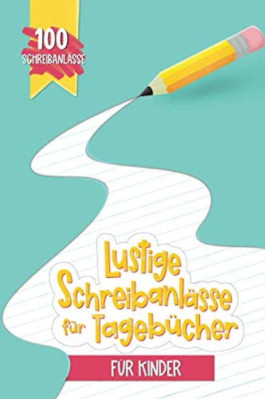 Lustige Schreibanlässe für Tagebücher für Kinder: 100 Schreibanlässe