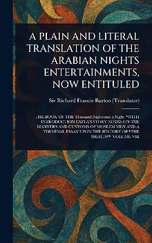 A Plain and Literal Translation of the Arabian Nights Entertainments, Now Entituled