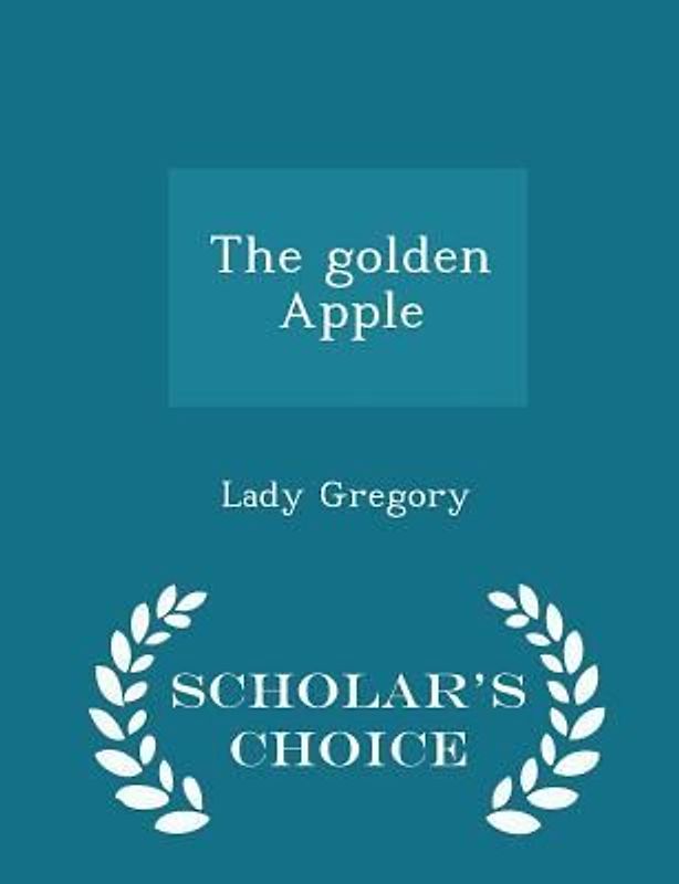 The Golden Apple - Scholar's Choice Edition